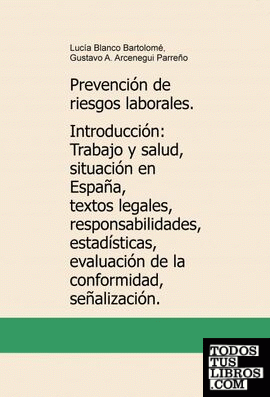 Prevención de riesgos laborales. Introducción: Trabajo y salud, situación en España, textos legales, responsabilidades, estadísticas, [...]