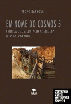 EM NOME DO COSMOS 5 - Missão: Portugal (crónica de um contacto alienígena) - livro