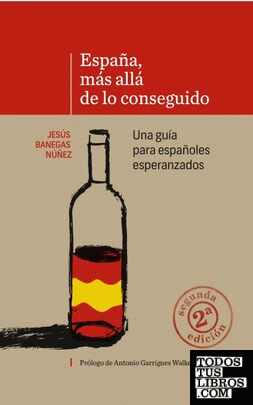 ESPAÑA, MÁS ALLÁ DE LO CONSEGUIDO. Una guía para españoles esperanzados (2ª Edición)