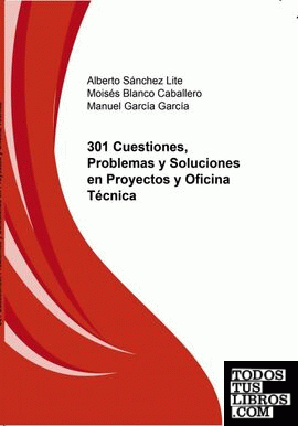 301 Cuestiones, Problemas y Soluciones en Proyectos y Oficina Técnica