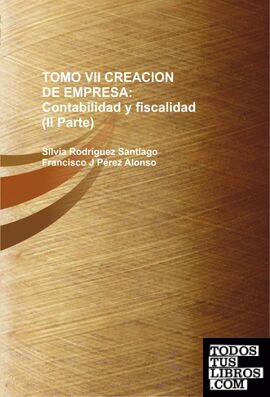 TOMO VII CREACION DE EMPRESA: Contabilidad y fiscalidad (Segunda Parte)