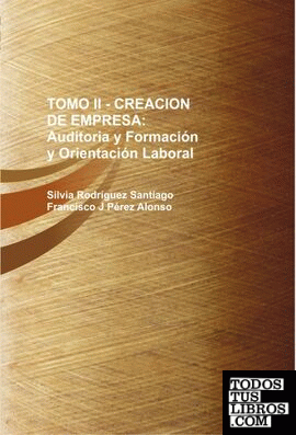 TOMO II - CREACION DE EMPRESA: Auditoria y Formación y Orientación Laboral