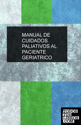 MANUAL DE CUIDADOS PALIATIVOS AL PACIENTE GERIATRICO De Ruiz Soler ...