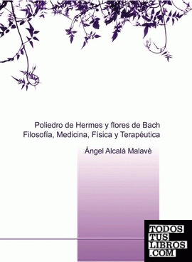 Poliedro de Hermes y flores de Bach. Filosofía, Medicina, Física y Terapéutica