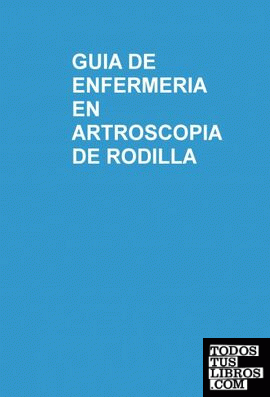 GUIA DE ENFERMERIA EN ARTROSCOPIA DE RODILLA