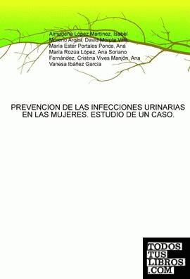 PREVENCION DE LAS INFECCIONES URINARIAS EN LAS MUJERES. ESTUDIO DE UN CASO.