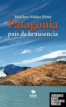 Patagonía. El país de la ausencia