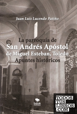 LA PARROQUIA DE SAN ANDRÉS APÓSTOL DE MIGUEL ESTEBAN (TOLEDO). APUNTES HISTÓRICOS