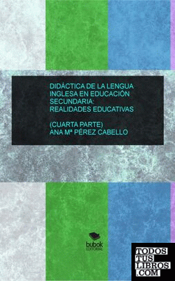 DIDÁCTICA DE LA LENGUA  INGLESA EN SECUNDARIA:  REALIDADES EDUCATIVAS (CUARTA PARTE)