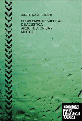 PROBLEMAS RESUELTOS DE ACÚSTICA ARQUITECTÓNICA Y MUSICAL