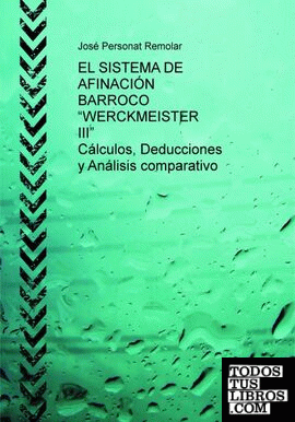 EL SISTEMA DE AFINACIÓN BARROCO “WERCKMEISTER III”. CÁLCULOS, DEDUCCIONES, DEMOSTRACIONES Y ANÁLISIS COMPARATIVO