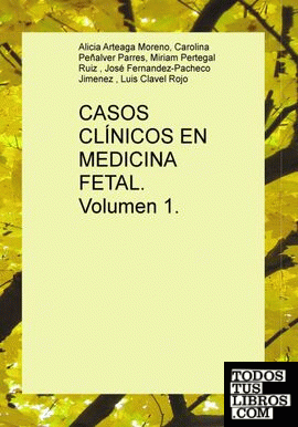 CASOS CLÍNICOS EN MEDICINA FETAL. Volumen 1.