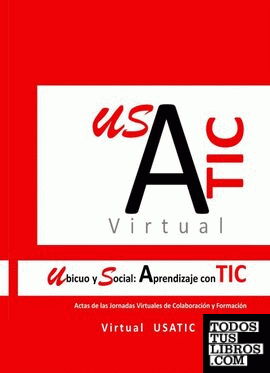 Actas de las Jornadas Virtuales de Colaboración y Formación Virtual USATIC 2014, Ubicuo y Social: Aprendizaje con TIC