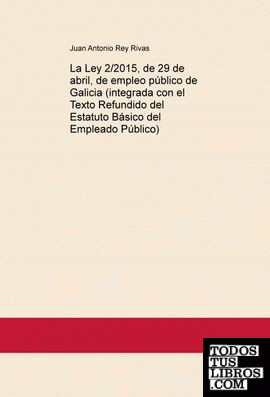 La Ley 2/2015, de 29 de abril, de empleo público de Galicia (integrada con el Texto Refundido del Estatuto Básico del Empleado Público)