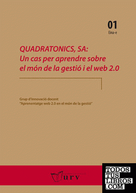 Quadratonics, SA: Un cas per aprendre sobre el món de la gestió i el web 2.0 Quadratonics, SA: Un cas per aprendre sobre el món de la gestió i el web 2.0
