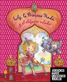 Lily, la Princesa Hada, y el elefante volador Lily, la Princesa Hada, y el elefante volador