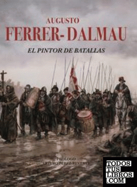 Augusto Ferrer-Dalmau .El pintor de Batallas