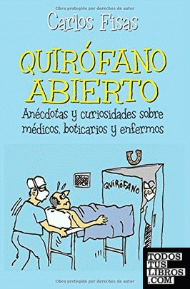 Quirófano abierto  (anécdotas, curiosidades sobre médicos...)