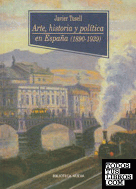 ARTE, HISTORIA Y POLíTICA EN ESPAñA (1890-1939)
