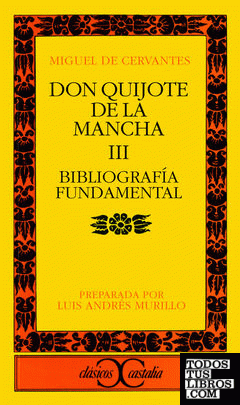 Bibliografía fundamental sobre Don Quijote de la Mancha de Miguel de Cervantes .
