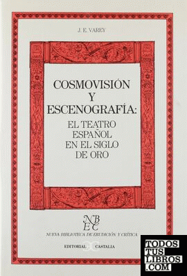 Cosmovisión y escenografía: el teatro español en el Siglo de Oro                .