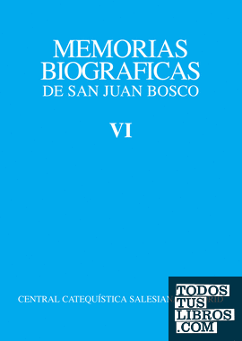 Memorias Biográficas de San Juan Bosco. Tomo VI