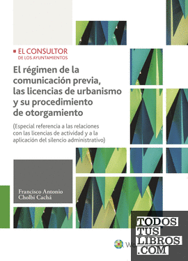 El régimen de la comunicación previa, las licencias de urbanismo y su procedimiento de otorgamiento (2.ª Edición)