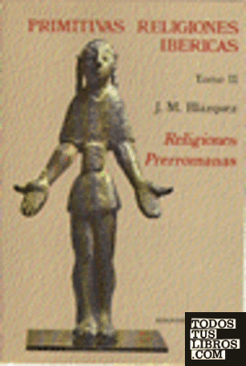 Primitivas Religiones Ibéricas.Tomo II. Religiones prerromanas