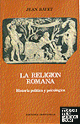 Religión Romana, La . Historia política y psicológica