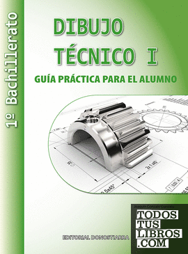 Dibujo Técnico I: 1º Bachillerato. Guía Práctica para el alumno.