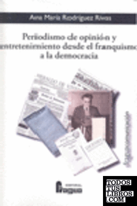 Periodismo de opinión y entretenimiento desde el franquismo a la democracia