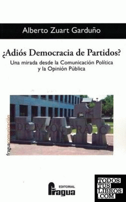 Adiós Democracia de Partidos?. Una mirada desde la Comunicación Política y la Opinión Pública