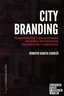 City branding. Fundamentos y aplicaciones de marca en espacios culturales y creativos.