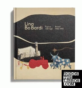 LINA BO BARDI: TUPÍ OR NOT TUPÍ. BRASIL, 1946-1992