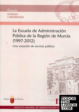 La Escuela de Administración de la Región de Murcia, 1997-2012