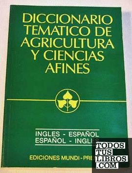 DICCIONARIO TEMATICO DE AGRICULTURA Y CIENCIAS AFINES. INGLES-ESPAÑOL ESPAÑOL-INGLES