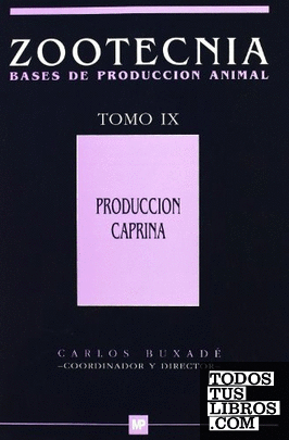 Producción caprina. Tomo IX. Zootecnia bases de producción animal.