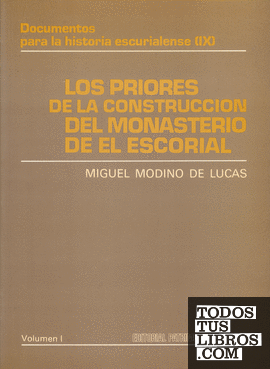 Los priores de la construcción del Monasterio de El Escorial. Vol I