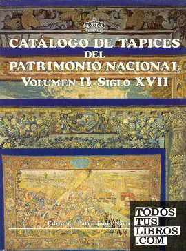Catálogo de tapices del Patrimonio Nacional: vol. II. Siglo XVII