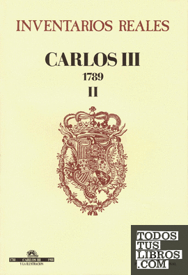 Inventarios reales: Carlos III. 1789. Volumen II