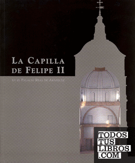 La capilla de Felipe II en el Palacio Real de Aranjuez