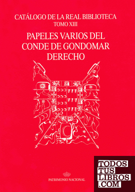 Catálogo de la Real Biblioteca tomo XIII: papeles varios del Conde de Gondomar Derecho