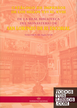 Catálogo de impresos de los siglos XVI al XVIII de la Real Biblioteca del Monasterio de San Lorenzo de El Escorial: volumen III, siglo XVII