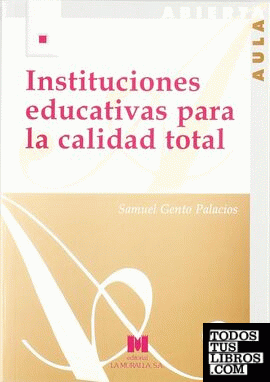 Instituciones educativas para la calidad total: (configuración de un modelo organizativo)