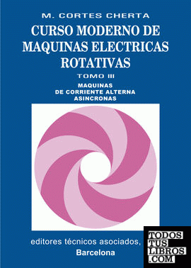 Curso moderno de máquinas eléctricas rotativas: Máquinas de corriente alterna asíncronas