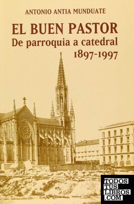 El Buen Pastor, de parroquia a catedral (1897 - 1997)
