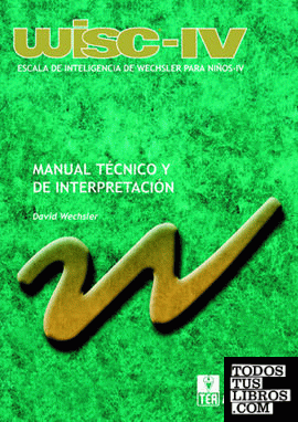 WISC-IV, Escala de Inteligencia de Wechsler para Niños-IV. Manual técnico y de interpretación WISC-IV, Escala de Inteligencia de Wechsler para Niños-IV. Manual técnico y de interpretación