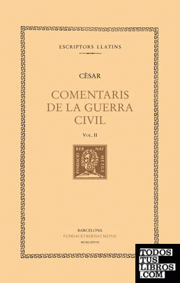 Comentaris de la Guerra Civil, vol. II i últim (llibres II-III) Comentaris de la Guerra Civil, vol. II i últim (llibres II-III)