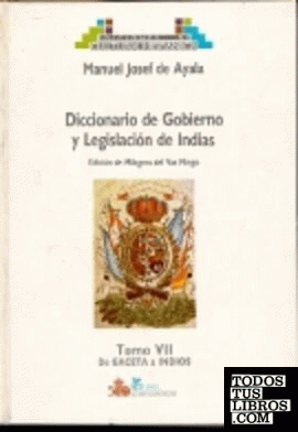 DICCIONARIO DE GOBIERNO Y LEGISLACIÓN DE INDIAS, TOMO VII DE GACETA A INDIOS