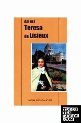 Así era Teresa de Lisieux